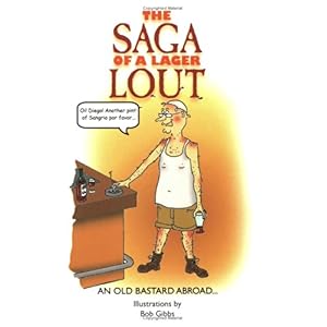 【クリックで詳細表示】The Saga of a Lager Lout： An Old Bastard Abroad [ペーパーバック]