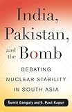 India, Pakistan, and the bomb : debating nuclear stability in South Asia