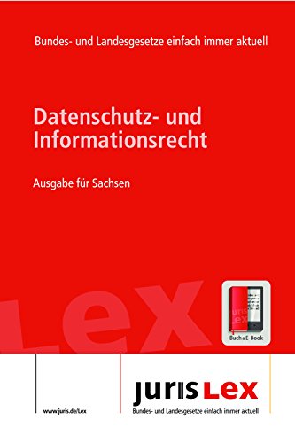 Datenschutz- und Informationsrecht Ausgabe für Sachsen, Rechtsstand 09.05.2016, Bundes- und Landesrecht einfach immer aktuell (juris Lex) (German Edition)
