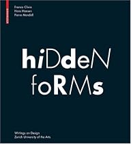 Hidden Forms: Seeing and Understanding Things (Writings on Design)