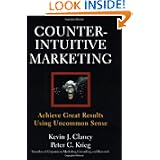 Counterintuitive Marketing: How Great Results Come from Uncommon Sense'