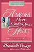 A Mom After God's Own Heart: Growth and Study Guide (George, Elizabeth (Insp))