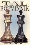 Tal-Botvinnik, 1960 by Mikhail Tal, Al Lawrence