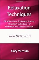 Relaxation Techniques: 92 Affirmations That Apply Anxiety Relaxation Techniques For Relaxation And Stress Reduction