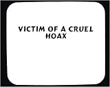 Victim of a cruel hoax Decorated Mouse Pad