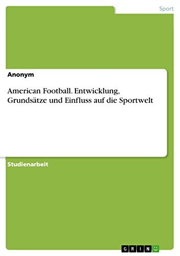 American Football. Entwicklung, Grundsätze und Einfluss auf die Sportwelt (German Edition)