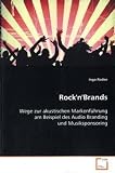 Produkt-Bild: Rock'n'Brands: Wege zur akustischen Markenf&uuml;hrung am Beispiel desAudio Branding und Musiksponsoring