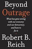 Beyond Outrage: What has gone wrong with our economy and our democracy, and how to fix them (Kindle Single)
