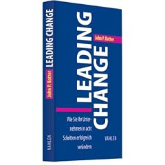 Leading Change: Wie Sie Ihr Unternehmen in acht Schritten erfolgreich ver�ndern