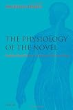 The Physiology of the Novel: Reading, Neural Science, and the Form of Victorian Fiction