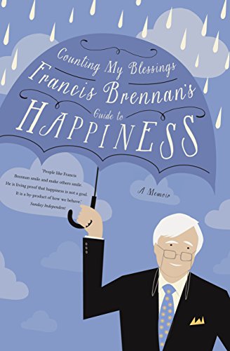 Counting My Blessings - Francis Brennan's Guide to Happiness: How to Make the Most of What Life Throws at You