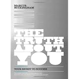 The Truth About You: Your Secret to Successby Marcus Buckingham