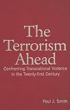The Terrorism Ahead: Confronting Transnational Violence in the Twenty-first Century