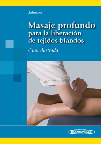 masaje profundo para la liberacion de tejidos blandos  deep massage for soft tissue release spanish edition