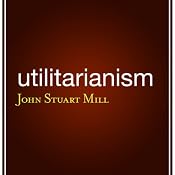 Utilitarianism | [John Stuart Mill]