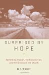 Surprised By Hope: Rethinking Heaven,...