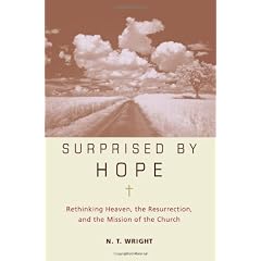 Surprised By Hope: Rethinking Heaven, the Resurrection, and the Mission of the Church