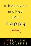 Whatever Makes You Happy: A Novel