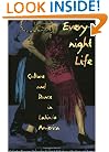 Everynight Life: Culture and Dance in Latin/o America (Latin America Otherwise)