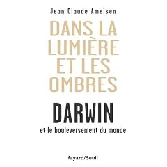 Dans la Lumi�re et les ombres. Darwin et le bouleversement du monde.