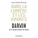 Dans la Lumi�re et les ombres. Darwin et le bouleversement du monde.