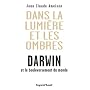Dans la Lumi�re et les ombres. Darwin et le bouleversement du monde.