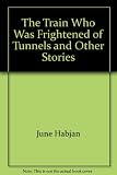 The train who was frightened of tunnels and other stories