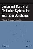 Design and control of distillation systems for separating azeotropes