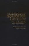 Understanding Police Use of Force: Officers, Suspects, and Reciprocity (Cambridge Studies in Criminology)