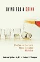 Dying for a Drink: What You and Your Family Should Know About Alcoholism