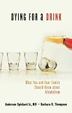 Dying for a Drink: What You and Your Family Should Know About Alcoholism