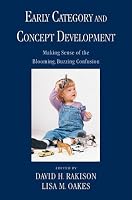 Early Category and Concept Development: Making Sense of the Blooming, Buzzing Confusion (Psychology)