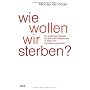 Wie wollen wir sterben?: Ein �rztliches Pl�doyer f&hellip von Michael de Ridder