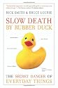 Slow Death by Rubber Duck: The Secret Danger of Everyday Things