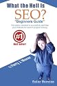 What The Hell Is Seo "Beginners Guide" Color Version: The Basics Needed To Successfully Optimize Your Website For Search Engine Ranking (Volume 1)