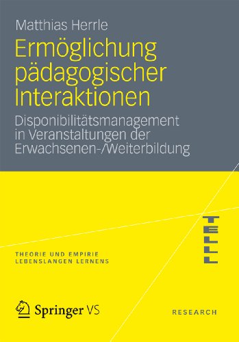 Ermöglichung pädagogischer Interaktionen: Disponibilitätsmanagement in Veranstaltungen der Erwachsenen-/Weiterbildung (Theorie und Empirie Lebenslangen Lernens) (German Edition)