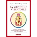 La m�decine vibratoire : Le grand livre pratique des fleurs de Bach, des couleurs et autres �nergies