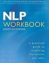 NLP Workbook: A Practical Guide to Achieving the Results You Want