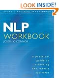 NLP Workbook: A practical guide to achieving the results you want