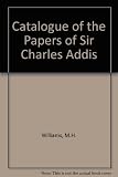Catalogue of the papers of Sir Charles Addis