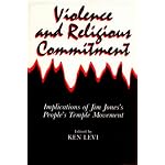 Violence and Religious Commitment: Implications of Jim Jones's People's Temple Movement book cover