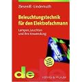 Beleuchtungstechnik f�r den Elektrofachmann: Lampen, Leuchten und ihre Anwendung