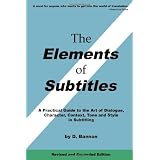 The Elements of Subtitles, Revised and Expanded Edition: A Practical Guide to the Art of Dialogue, Character, Context, Tone and Style in Subtitlingby D. Bannon