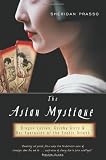 The Asian Mystique: Dragon Ladies, Geisha Girls, and Our Fantasies of the Exotic Orient