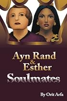 Ayn Rand and Esther: Soulmates: How The Fountainhead Can Illuminate Our Understanding of Esther and the Jews