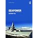 Seapower: A Guide for the Twenty-First Century (Cass Series, Naval Policy and History)