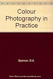 D.A. Spencer's colour photography in practice