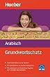 Grundwortschatz Arabisch: 5 000 W�rter zu 85 Themen: 5 000 W�rter zu �ber 85 Themen