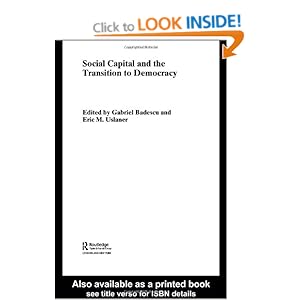 Social Capital and the Transition to Democracy (Routledge Studies of Societies in Transition) Eric Uslaner, Gabriel Badescu