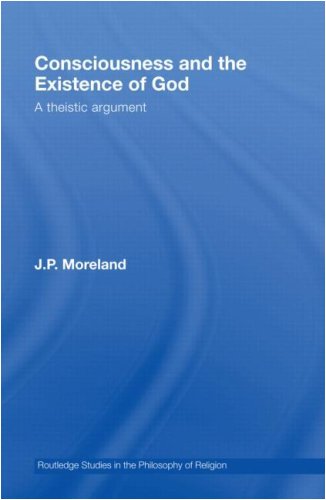 Consciousness and the Existence of God: A Theistic Argument (Routledge Studies in the Philosophy of Religion)